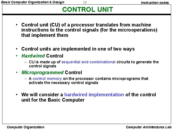 Basic Computer Organization & Design 17 Instruction codes CONTROL UNIT • Control unit (CU)