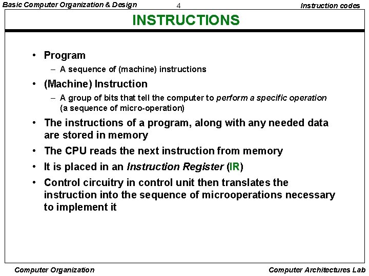 Basic Computer Organization & Design 4 Instruction codes INSTRUCTIONS • Program – A sequence