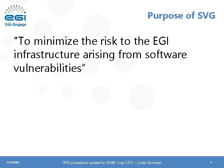 Purpose of SVG "To minimize the risk to the EGI infrastructure arising from software