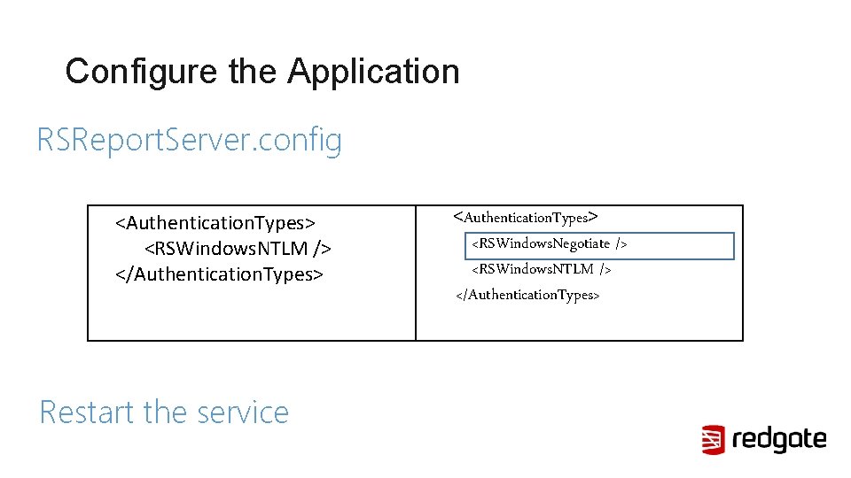 Configure the Application RSReport. Server. config <Authentication. Types> <RSWindows. NTLM /> </Authentication. Types> Restart