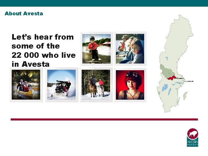 About Avesta Let’s hear from some of the 22 000 who live in Avesta