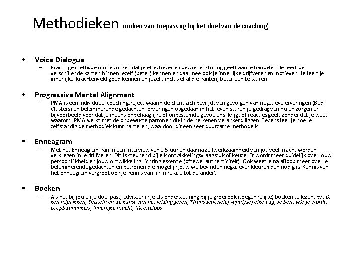 Methodieken (indien van toepassing bij het doel van de coaching) • Voice Dialogue •