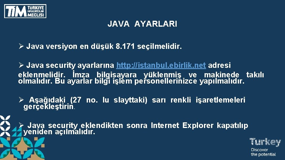 JAVA AYARLARI Ø Java versiyon en düşük 8. 171 seçilmelidir. Ø Java security ayarlarına