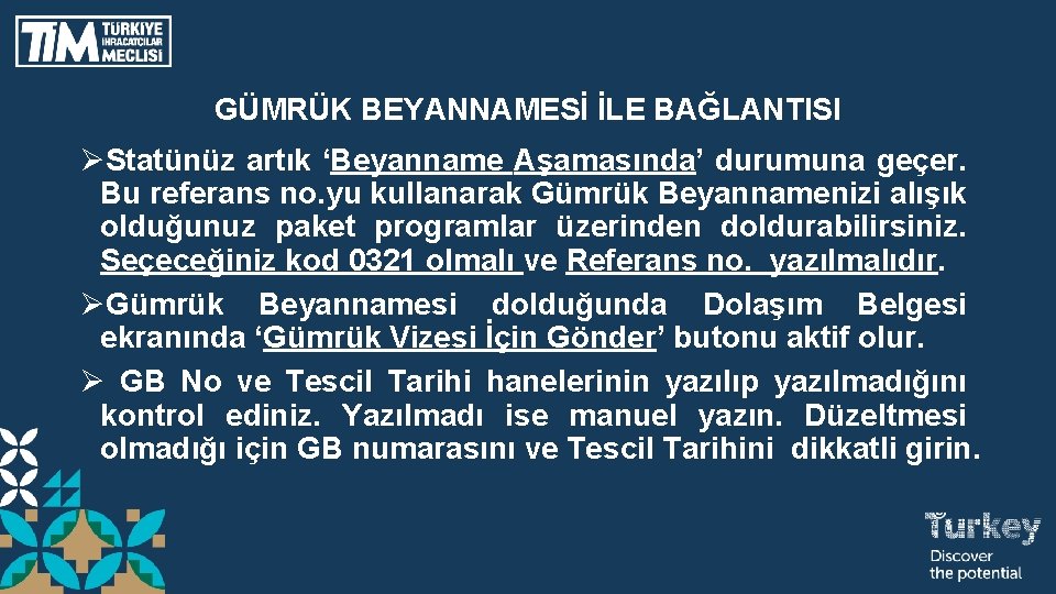 GÜMRÜK BEYANNAMESİ İLE BAĞLANTISI ØStatünüz artık ‘Beyanname Aşamasında’ durumuna geçer. Bu referans no. yu