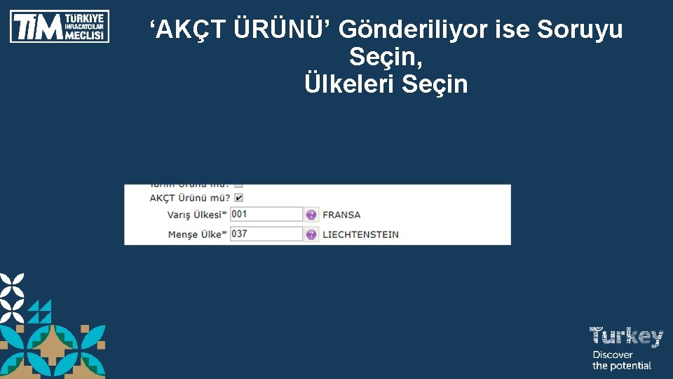 ‘AKÇT ÜRÜNÜ’ Gönderiliyor ise Soruyu Seçin, Ülkeleri Seçin 