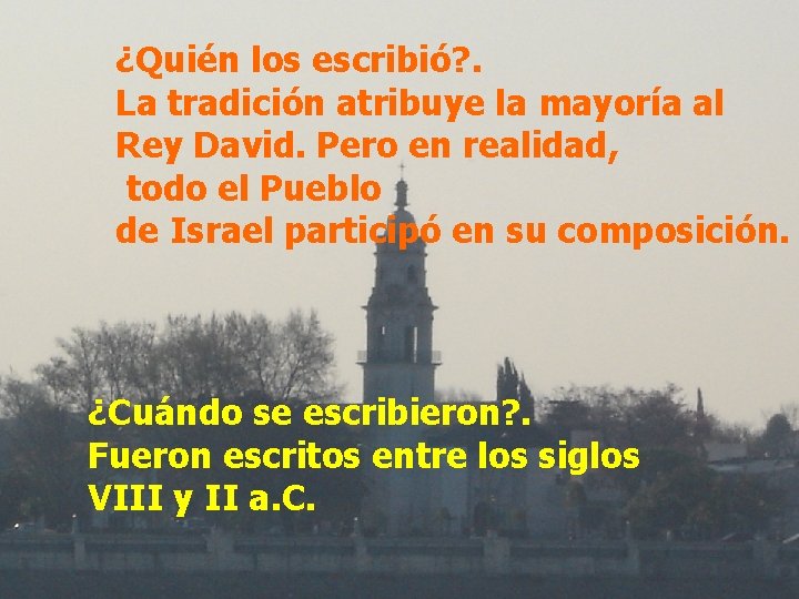 ¿Quién los escribió? . La tradición atribuye la mayoría al Rey David. Pero en ¿Quién los escribió? . La tradición atribuye la mayoría al Rey David. Pero en