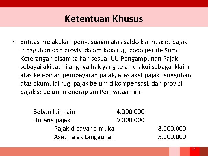 Ketentuan Khusus • Entitas melakukan penyesuaian atas saldo klaim, aset pajak tangguhan dan provisi