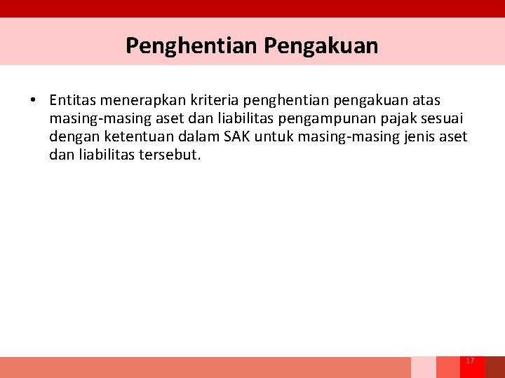 Penghentian Pengakuan • Entitas menerapkan kriteria penghentian pengakuan atas masing-masing aset dan liabilitas pengampunan