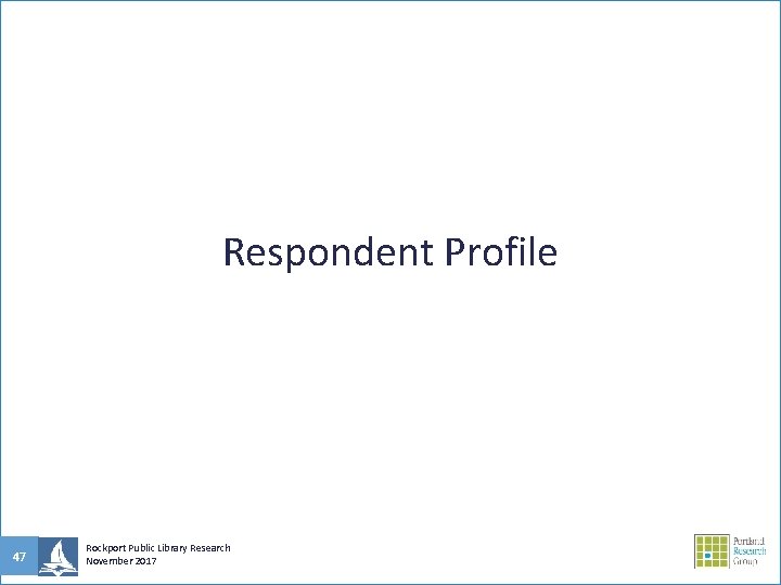 Respondent Profile 47 Rockport Public Library Research November 2017 