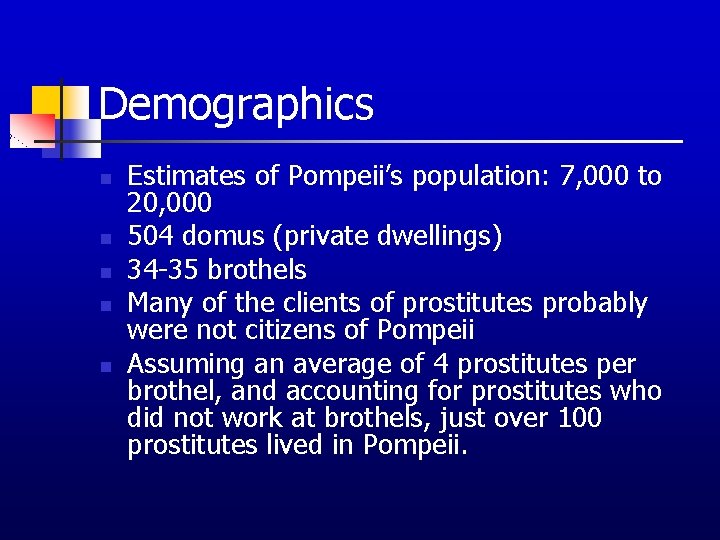 Demographics n n n Estimates of Pompeii’s population: 7, 000 to 20, 000 504