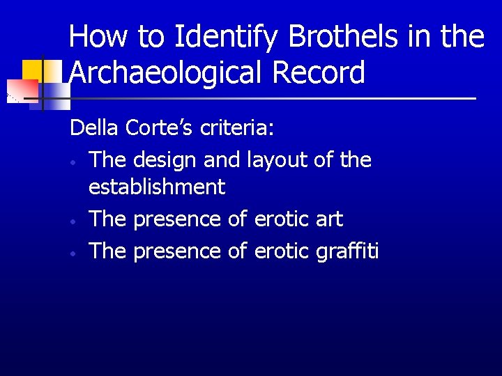 How to Identify Brothels in the Archaeological Record Della Corte’s criteria: • The design