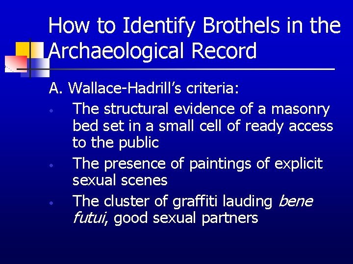 How to Identify Brothels in the Archaeological Record A. Wallace-Hadrill’s criteria: • The structural