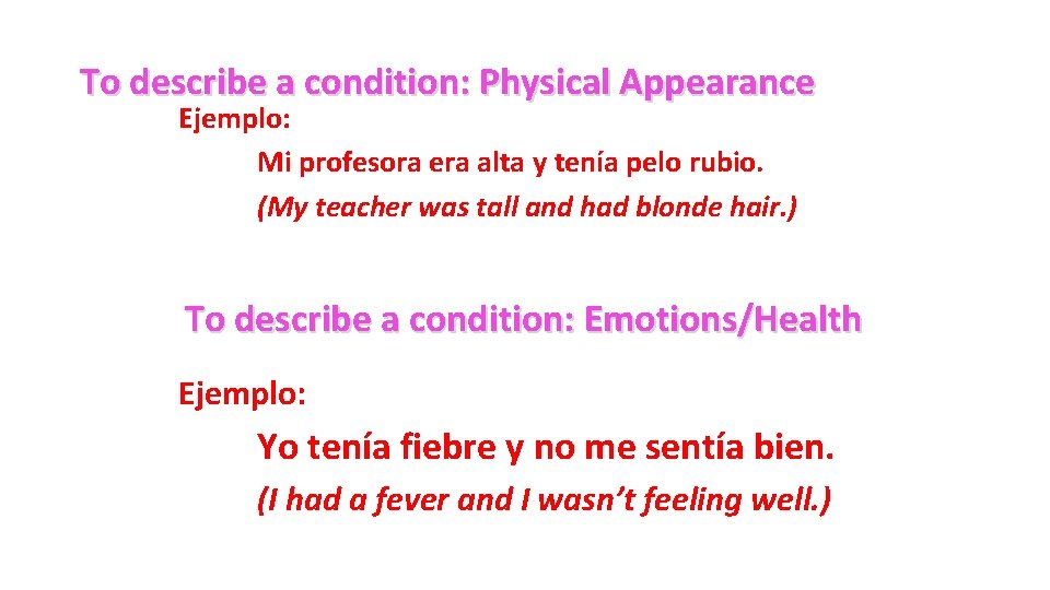 To describe a condition: Physical Appearance Ejemplo: Mi profesora era alta y tenía pelo