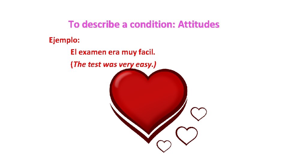 To describe a condition: Attitudes Ejemplo: El examen era muy facil. (The test was