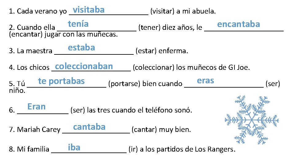 visitaba 1. Cada verano yo __________ (visitar) a mi abuela. tenía encantaba 2. Cuando