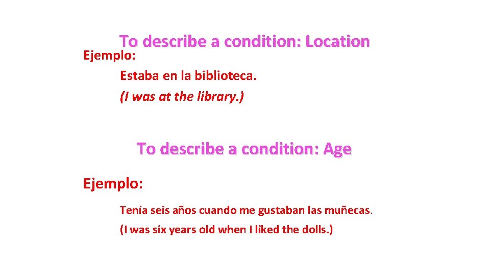 To describe a condition: Location Ejemplo: Estaba en la biblioteca. (I was at the