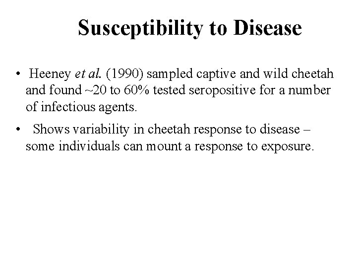 Susceptibility to Disease • Heeney et al. (1990) sampled captive and wild cheetah and