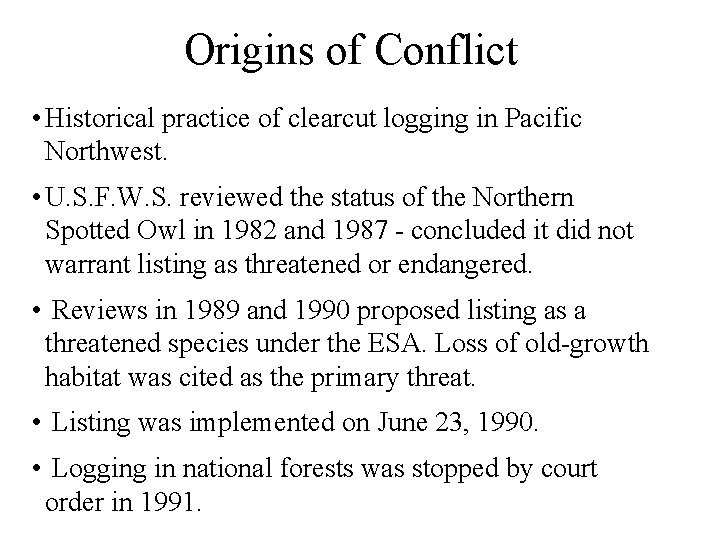 Origins of Conflict • Historical practice of clearcut logging in Pacific Northwest. • U.