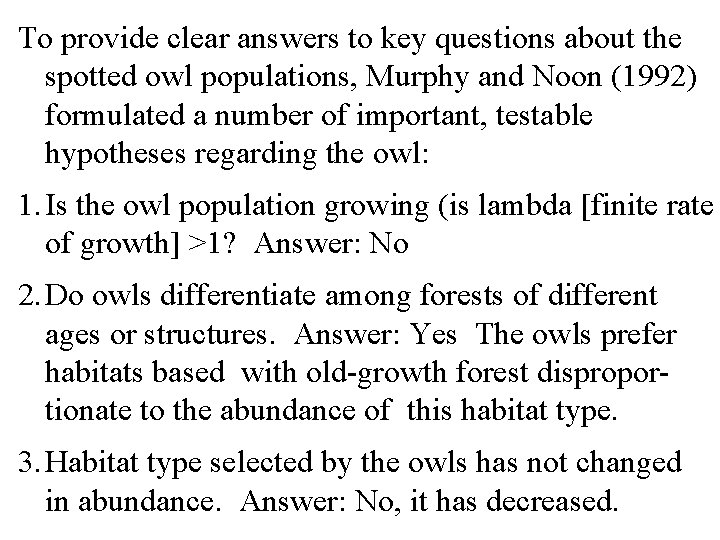 To provide clear answers to key questions about the spotted owl populations, Murphy and