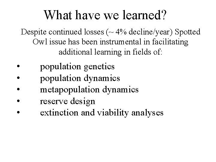 What have we learned? Despite continued losses (~ 4% decline/year) Spotted Owl issue has