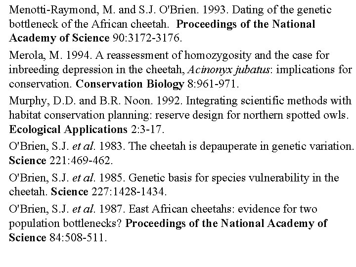 Menotti-Raymond, M. and S. J. O'Brien. 1993. Dating of the genetic bottleneck of the