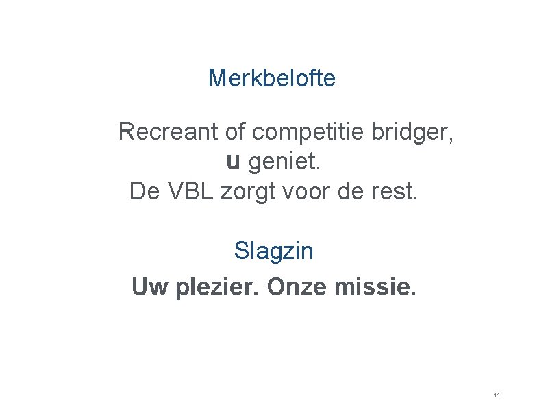 Merkbelofte Recreant of competitie bridger, u geniet. De VBL zorgt voor de rest. Slagzin