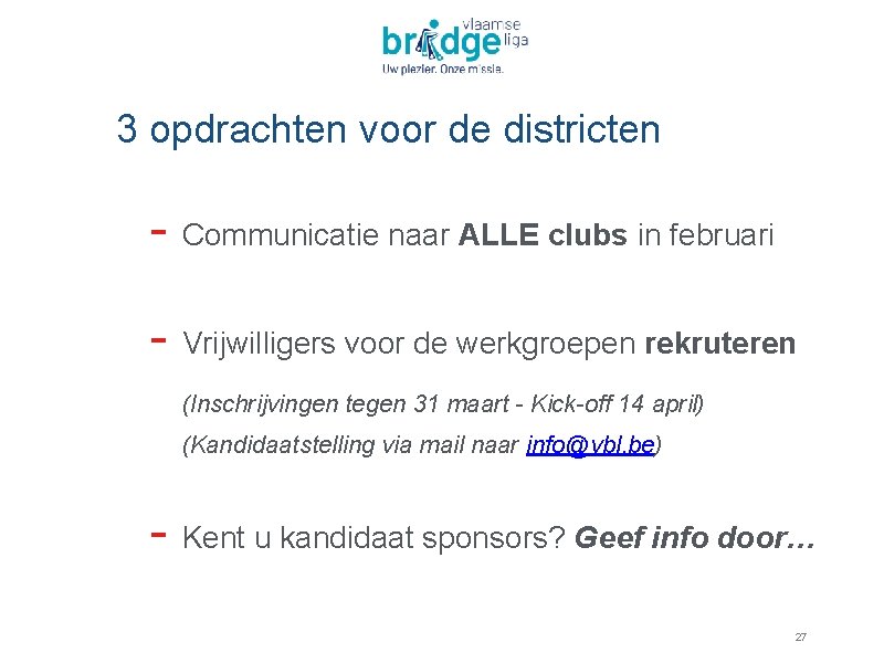 3 opdrachten voor de districten - Communicatie naar ALLE clubs in februari - Vrijwilligers