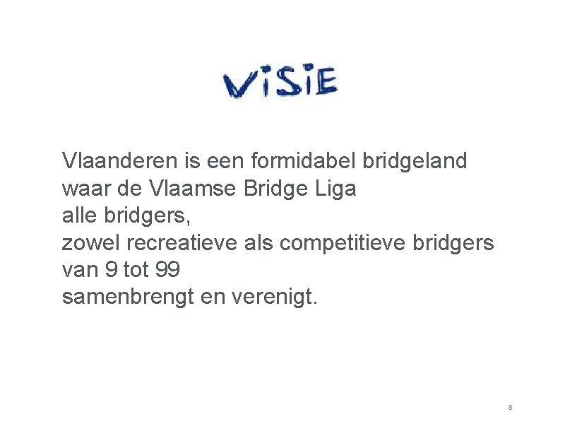 Vlaanderen is een formidabel bridgeland waar de Vlaamse Bridge Liga alle bridgers, zowel recreatieve