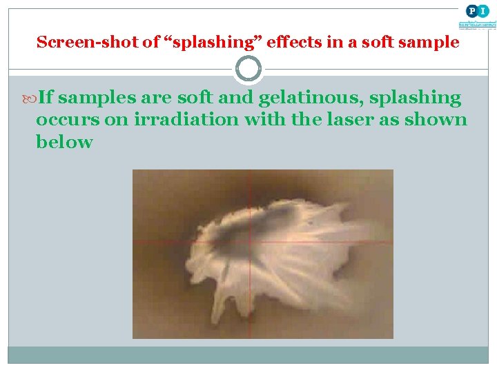 Screen-shot of “splashing” effects in a soft sample If samples are soft and gelatinous,