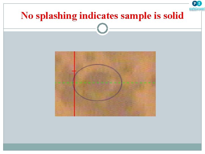 No splashing indicates sample is solid 