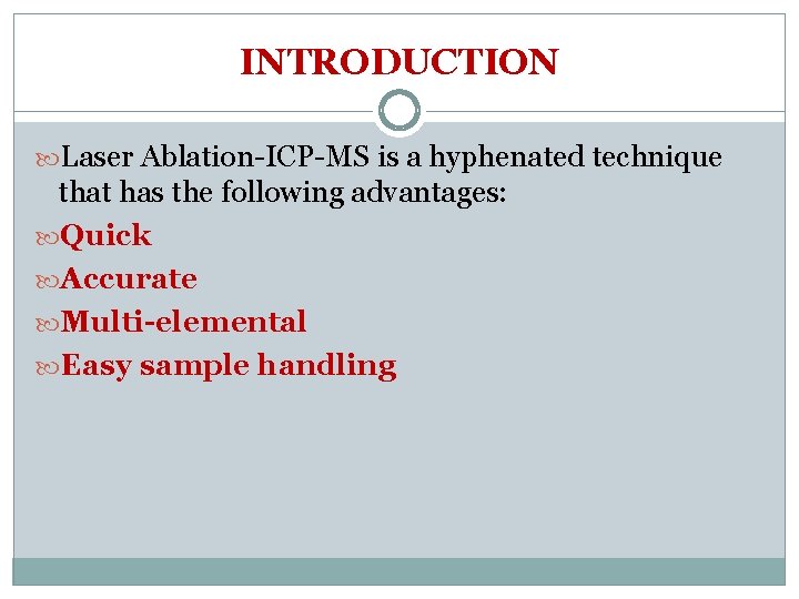 INTRODUCTION Laser Ablation-ICP-MS is a hyphenated technique that has the following advantages: Quick Accurate