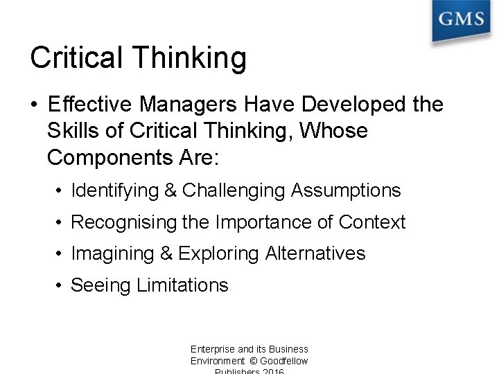 Critical Thinking • Effective Managers Have Developed the Skills of Critical Thinking, Whose Components