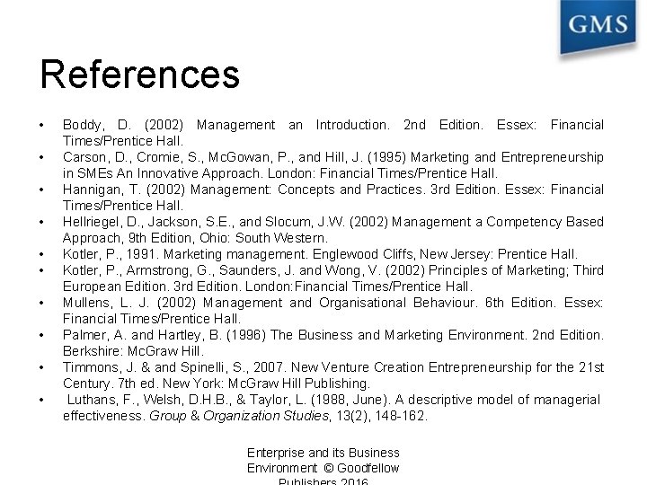 References • • • Boddy, D. (2002) Management an Introduction. 2 nd Edition. Essex: