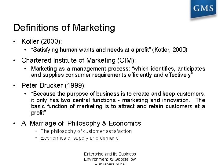 Definitions of Marketing • Kotler (2000); • “Satisfying human wants and needs at a