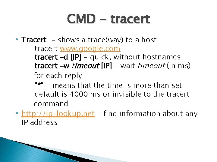 CMD - tracert Tracert - shows a trace(way) to a host tracert www. google.