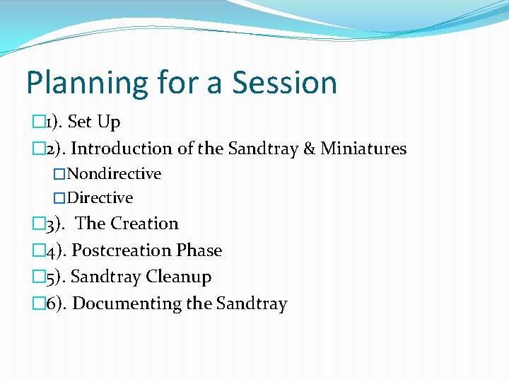 Planning for a Session � 1). Set Up � 2). Introduction of the Sandtray