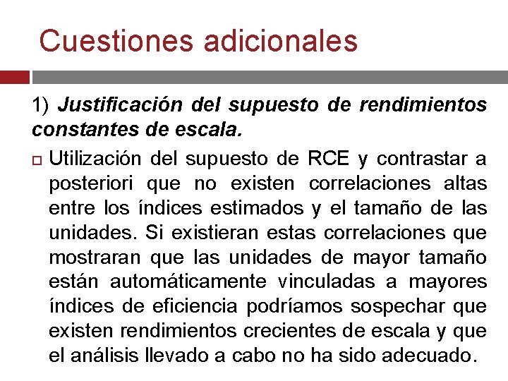 Cuestiones adicionales 1) Justificación del supuesto de rendimientos constantes de escala. Utilización del supuesto