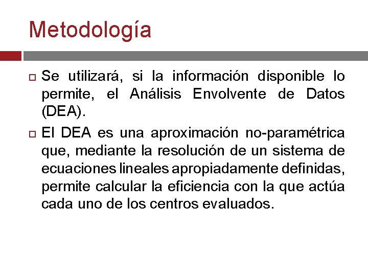 Metodología Se utilizará, si la información disponible lo permite, el Análisis Envolvente de Datos