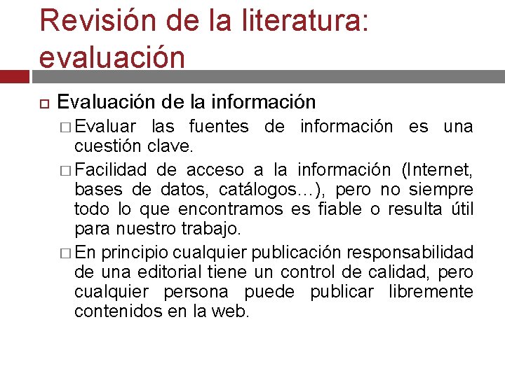 Revisión de la literatura: evaluación Evaluación de la información � Evaluar las fuentes de