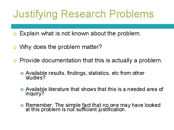 Justifying Research Problems Explain what is not known about the problem. Why does the