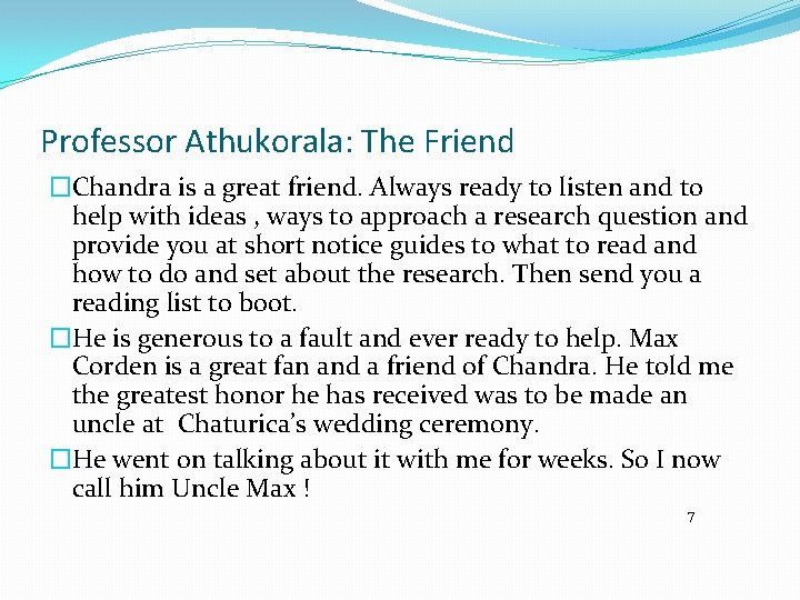 Professor Athukorala: The Friend �Chandra is a great friend. Always ready to listen and