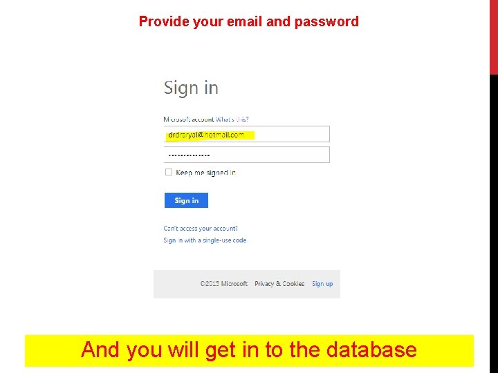 Provide your email and password And you will get in to the database 