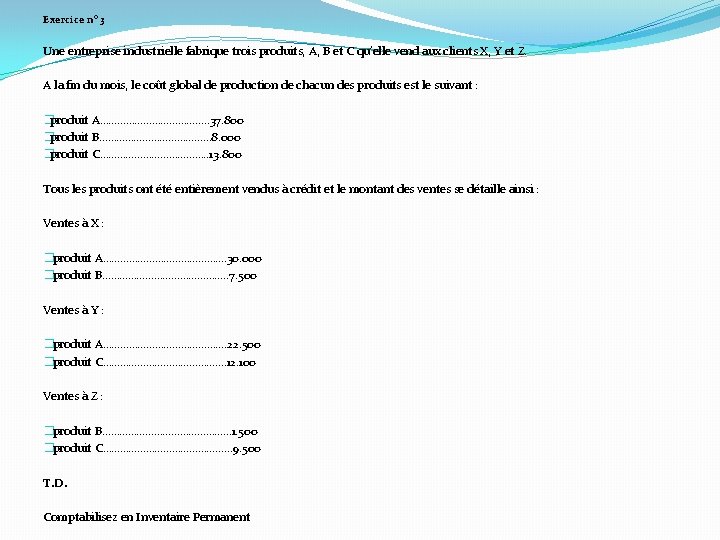 Exercice n° 3 Une entreprise industrielle fabrique trois produits, A, B et C qu’elle