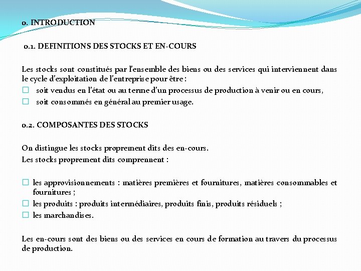 0. INTRODUCTION 0. 1. DEFINITIONS DES STOCKS ET EN-COURS Les stocks sont constitués par