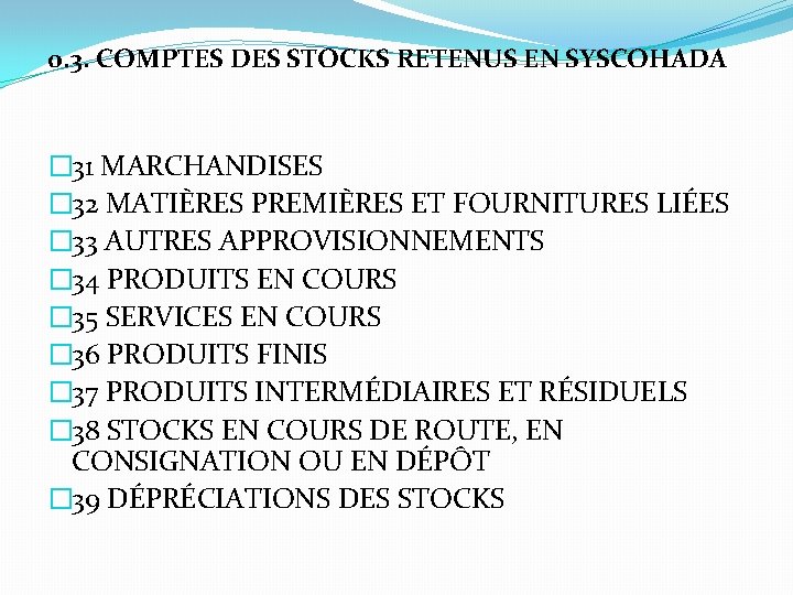 0. 3. COMPTES DES STOCKS RETENUS EN SYSCOHADA � 31 MARCHANDISES � 32 MATIÈRES
