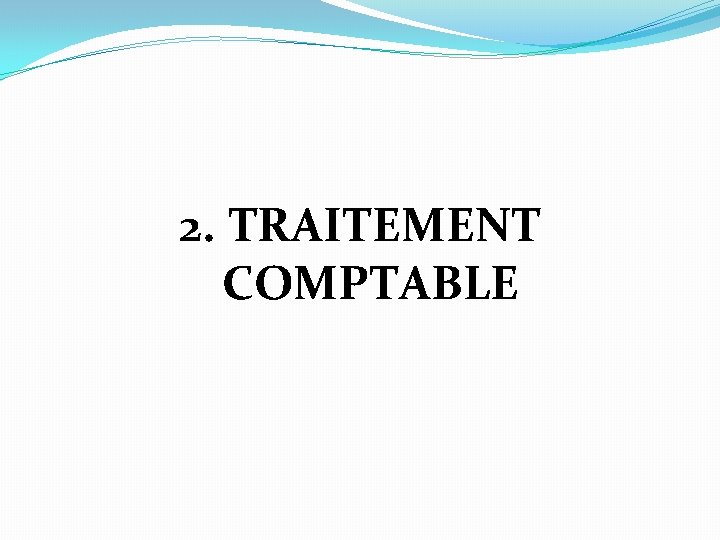 2. TRAITEMENT COMPTABLE 