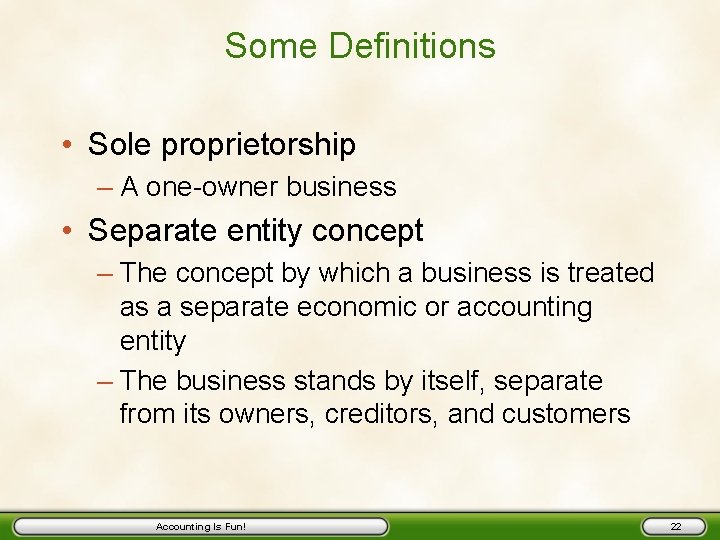 Some Definitions • Sole proprietorship – A one-owner business • Separate entity concept –