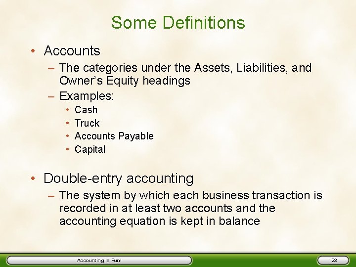 Some Definitions • Accounts – The categories under the Assets, Liabilities, and Owner’s Equity
