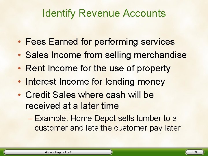 Identify Revenue Accounts • • • Fees Earned for performing services Sales Income from