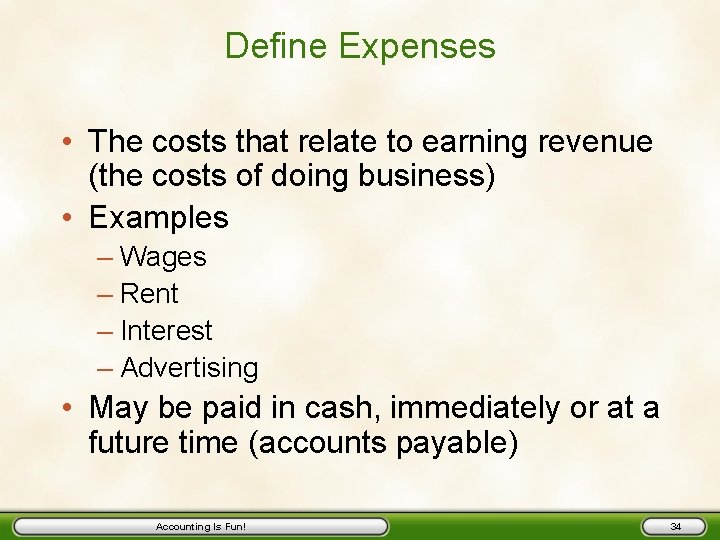 Define Expenses • The costs that relate to earning revenue (the costs of doing